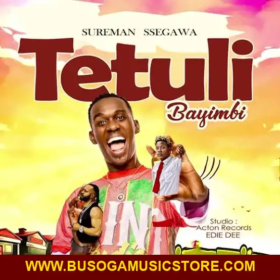 Tetuli Bayimbi by Sureman Ssegawa